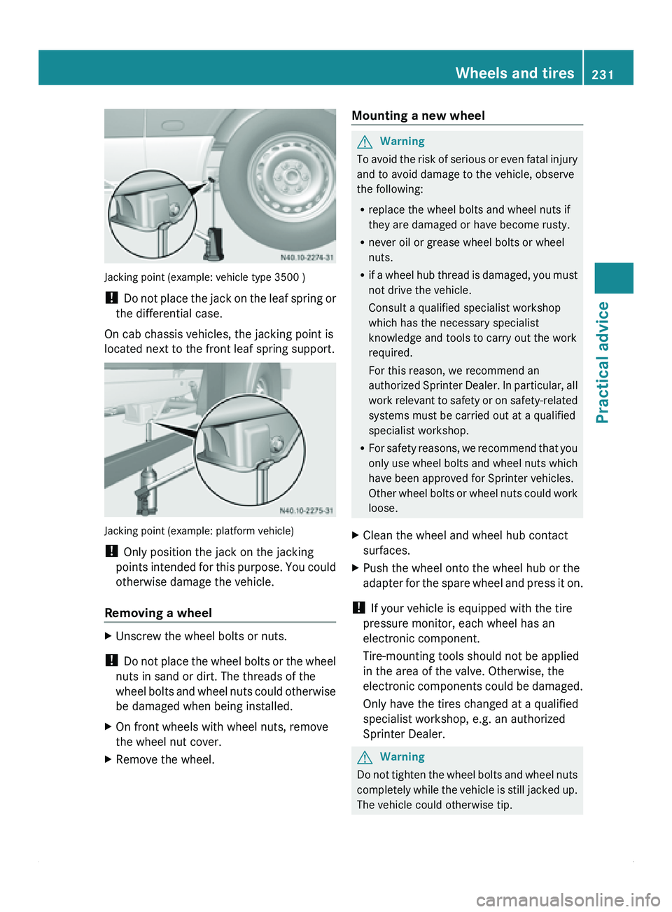 MERCEDES-BENZ SPRINTER 2011 MY11 Operator’s Manual Jacking point (example: vehicle type 3500 )
!
Do not place
the jack on the leaf spring or
the differential case.
On cab chassis vehicles, the jacking point is
located next to the front leaf spring MERCEDES-BENZ SPRINTER 2011 MY11 Operator’s Manual Jacking point (example: vehicle type 3500 )
!
Do not place
the jack on the leaf spring or
the differential case.
On cab chassis vehicles, the jacking point is
located next to the front leaf spring