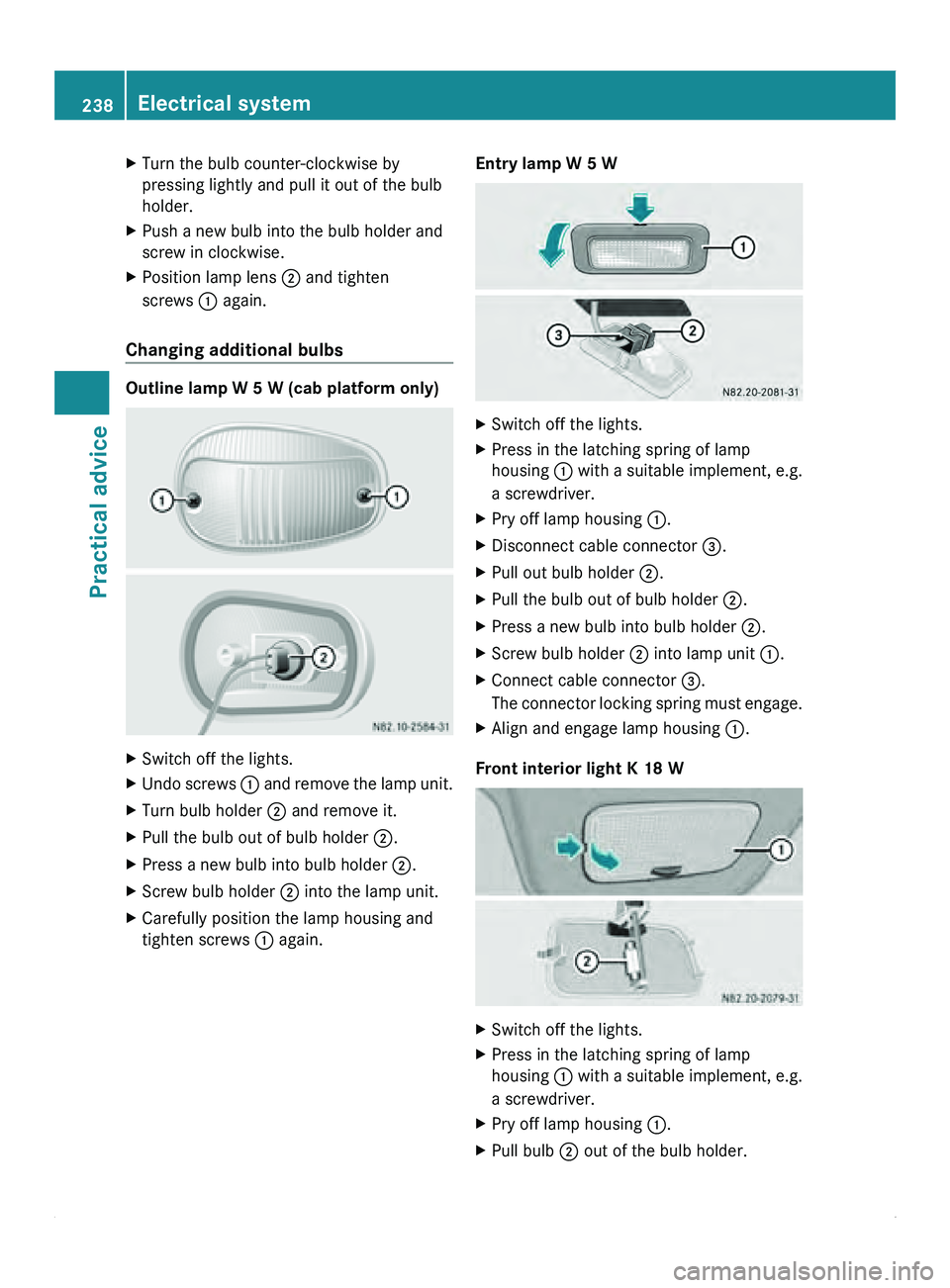 MERCEDES-BENZ SPRINTER 2011 MY11 Operator’s Manual X
Turn the bulb counter-clockwise by
pressing lightly and pull it out of the bulb
holder.
X Push a new bulb into the bulb holder and
screw in clockwise.
X Position lamp lens 0047 and tighten
screws 0 MERCEDES-BENZ SPRINTER 2011 MY11 Operator’s Manual X
Turn the bulb counter-clockwise by
pressing lightly and pull it out of the bulb
holder.
X Push a new bulb into the bulb holder and
screw in clockwise.
X Position lamp lens 0047 and tighten
screws 0