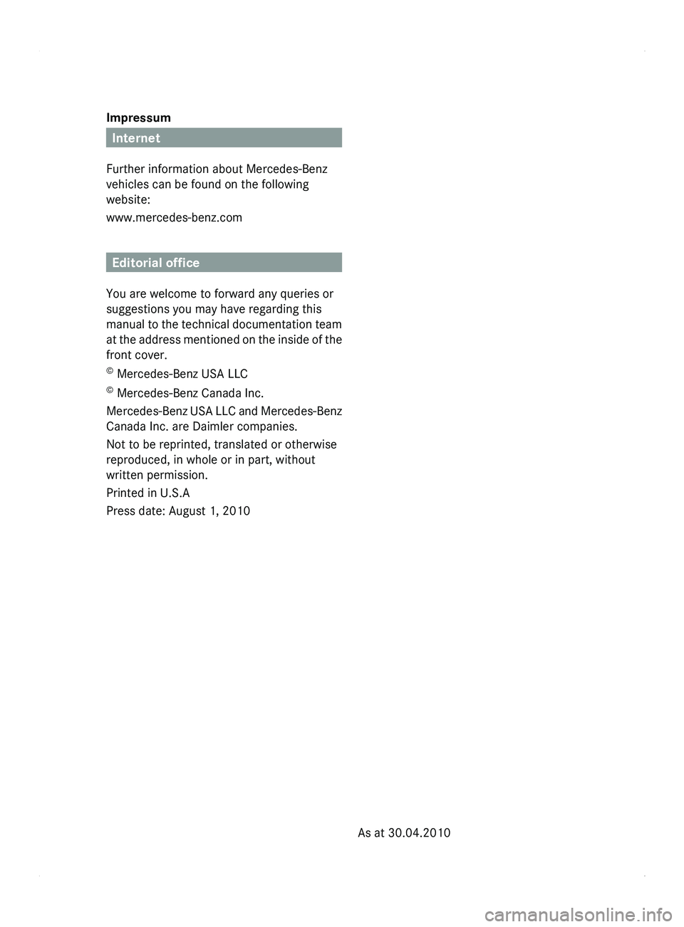 MERCEDES-BENZ SPRINTER 2011 MY11 Operator’s Manual Impressum
Internet
Further information about Mercedes-Benz
vehicles can be found on the following
website:
www.mercedes-benz.com Editorial office
You are welcome to forward any queries or
suggestions MERCEDES-BENZ SPRINTER 2011 MY11 Operator’s Manual Impressum
Internet
Further information about Mercedes-Benz
vehicles can be found on the following
website:
www.mercedes-benz.com Editorial office
You are welcome to forward any queries or
suggestions