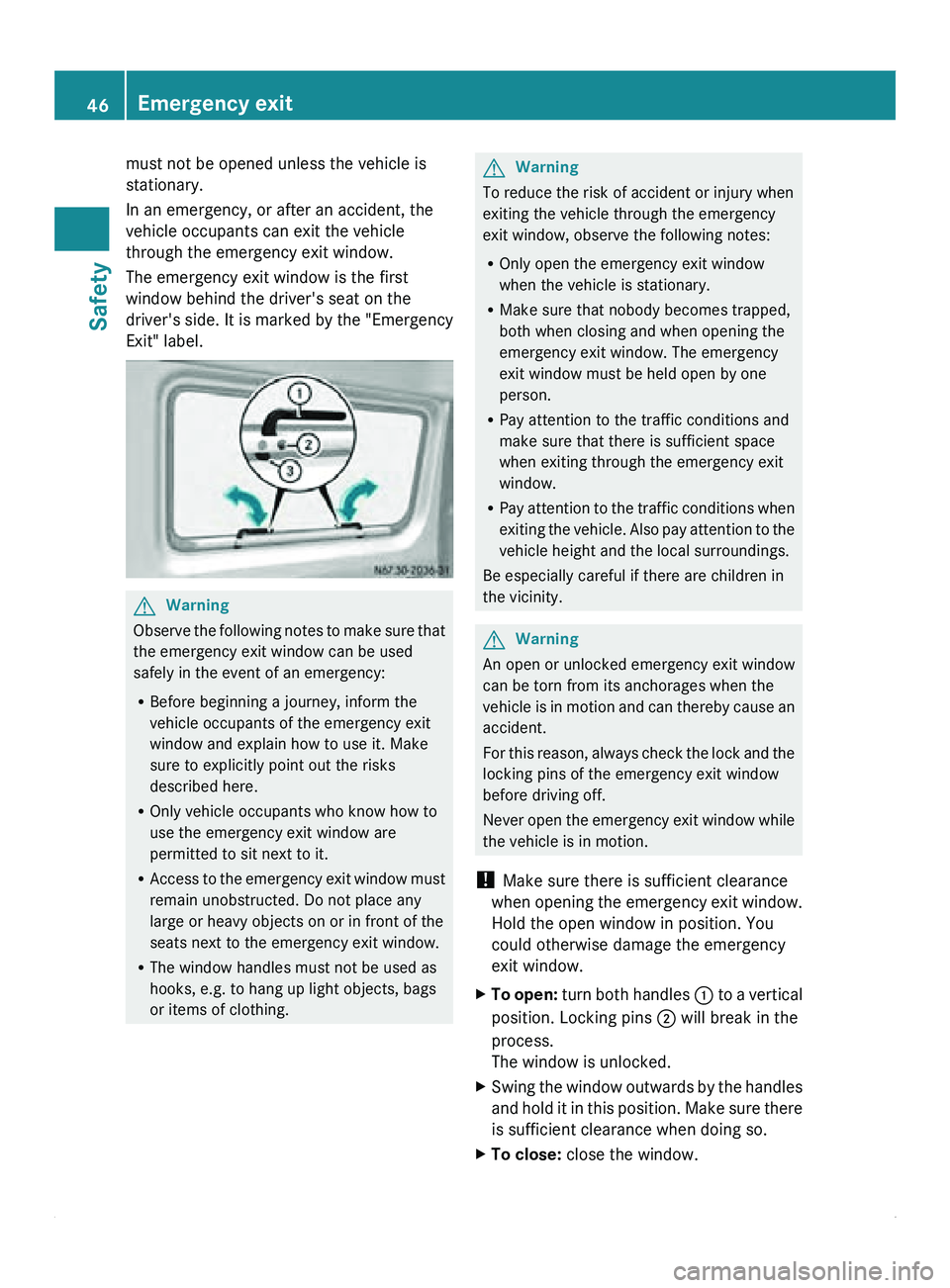 MERCEDES-BENZ SPRINTER 2011 MY11 Operator’s Manual must not be opened unless the vehicle is
stationary.
In an emergency, or after an accident, the
vehicle occupants can exit the vehicle
through the emergency exit window.
The emergency exit window is t MERCEDES-BENZ SPRINTER 2011 MY11 Operator’s Manual must not be opened unless the vehicle is
stationary.
In an emergency, or after an accident, the
vehicle occupants can exit the vehicle
through the emergency exit window.
The emergency exit window is t