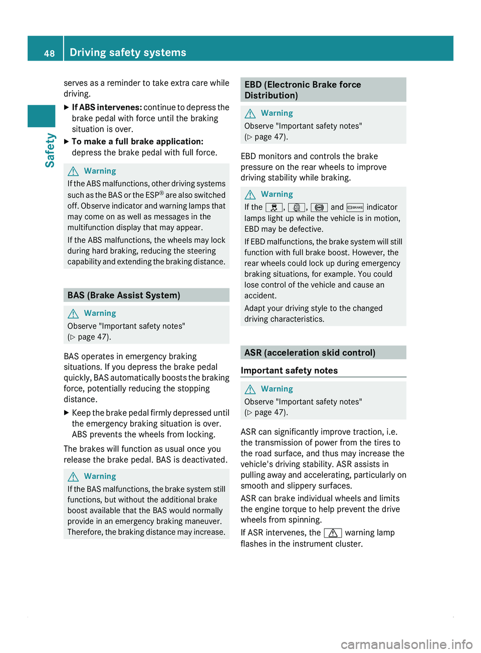 MERCEDES-BENZ SPRINTER 2011 MY11 Operator’s Manual serves as a reminder to take extra care while
driving.
X
If ABS intervenes: continue to depress the
brake pedal with force until the braking
situation is over.
X To make a full brake application:
de MERCEDES-BENZ SPRINTER 2011 MY11 Operator’s Manual serves as a reminder to take extra care while
driving.
X
If ABS intervenes: continue to depress the
brake pedal with force until the braking
situation is over.
X To make a full brake application:
de