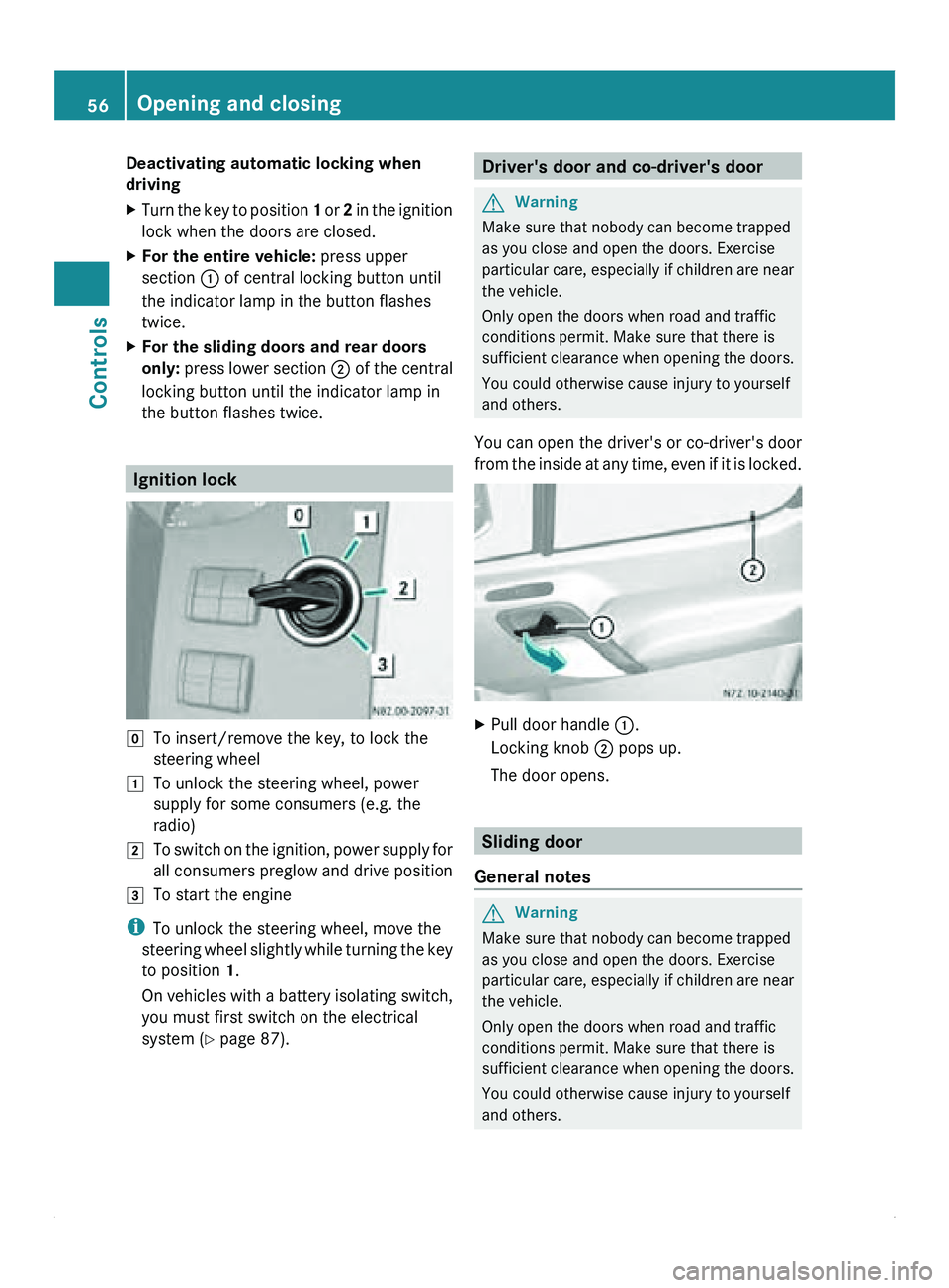 MERCEDES-BENZ SPRINTER 2011 MY11 Operator’s Manual Deactivating automatic locking when
driving
X
Turn the key to position 1 or 2 in the ignition
lock when the doors are closed.
X For the entire vehicle: press upper
section 0046 of central locking b MERCEDES-BENZ SPRINTER 2011 MY11 Operator’s Manual Deactivating automatic locking when
driving
X
Turn the key to position 1 or 2 in the ignition
lock when the doors are closed.
X For the entire vehicle: press upper
section 0046 of central locking b