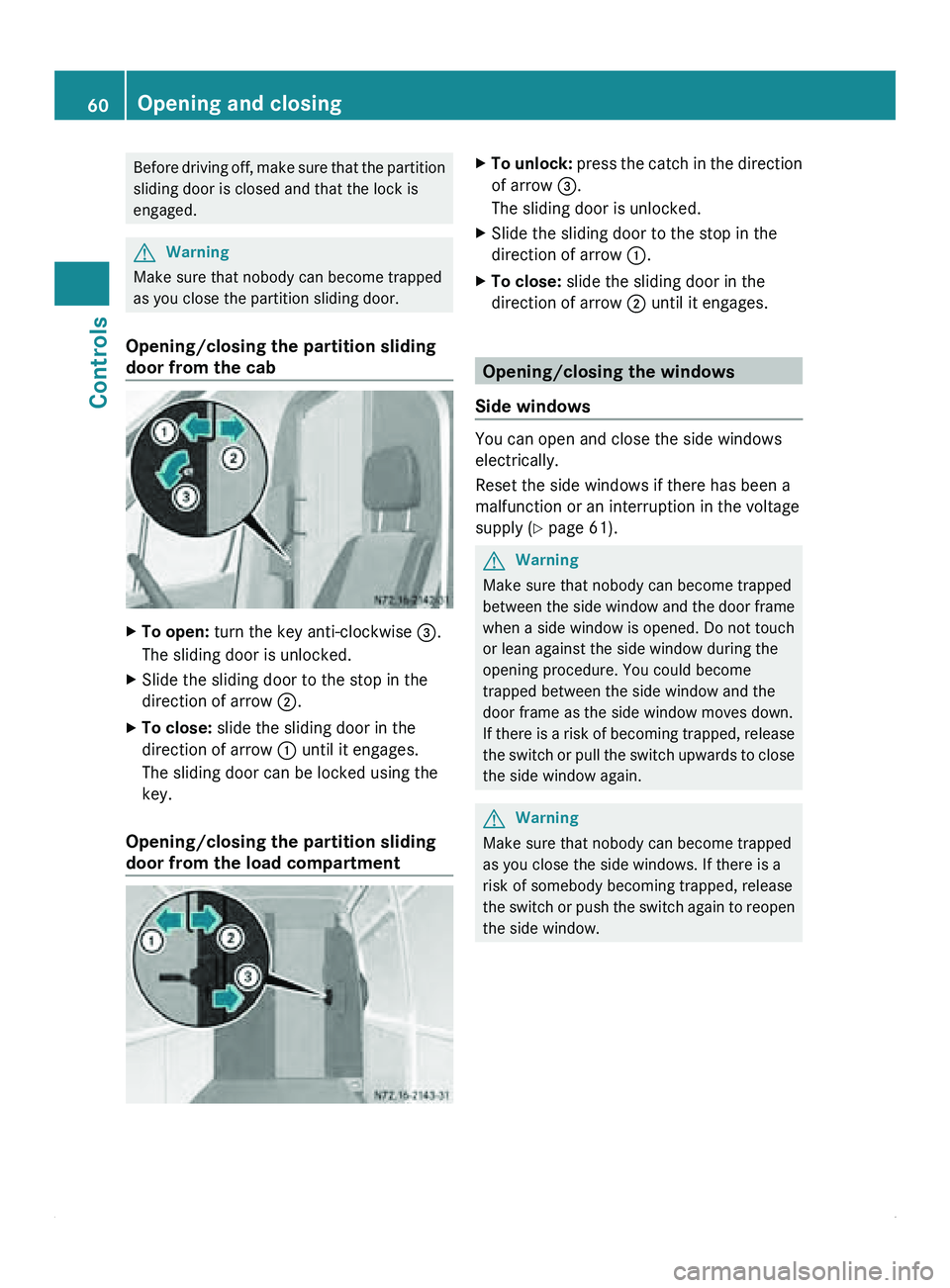 MERCEDES-BENZ SPRINTER 2011 MY11 Operator’s Manual Before driving off, make sure that the partition
sliding door is closed and that the lock is
engaged. G
Warning
Make sure that nobody can become trapped
as you close the partition sliding door.
Openi MERCEDES-BENZ SPRINTER 2011 MY11 Operator’s Manual Before driving off, make sure that the partition
sliding door is closed and that the lock is
engaged. G
Warning
Make sure that nobody can become trapped
as you close the partition sliding door.
Openi
