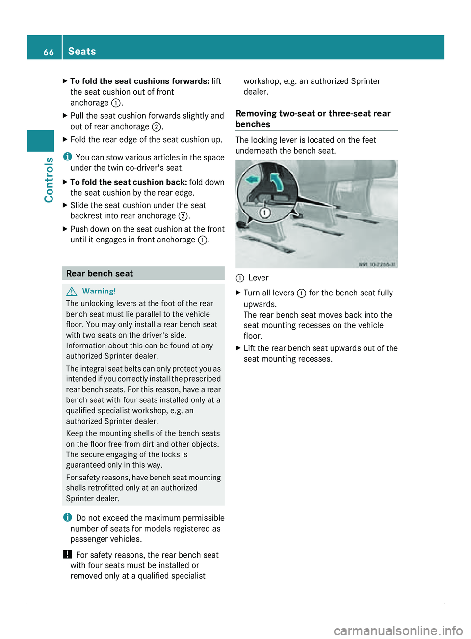 MERCEDES-BENZ SPRINTER 2011 MY11 Operator’s Manual X
To fold the seat cushions forwards: lift
the seat cushion out of front
anchorage 0046.
X Pull the seat cushion forwards slightly and
out of rear anchorage 0047.
X Fold the rear edge of the seat cus MERCEDES-BENZ SPRINTER 2011 MY11 Operator’s Manual X
To fold the seat cushions forwards: lift
the seat cushion out of front
anchorage 0046.
X Pull the seat cushion forwards slightly and
out of rear anchorage 0047.
X Fold the rear edge of the seat cus