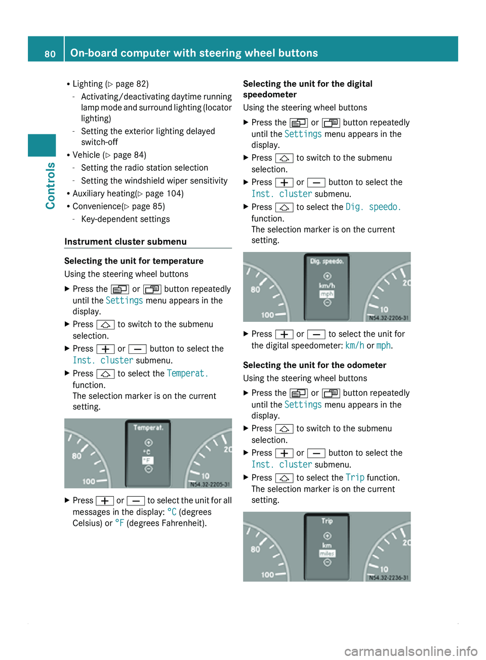 MERCEDES-BENZ SPRINTER 2011 MY11 Operator’s Manual R
Lighting (Y page 82)
-Activating/deactivating daytime running
lamp
mode and surround lighting (locator
lighting)
- Setting the exterior lighting delayed
switch-off
R Vehicle ( Y page 84)
- Setting MERCEDES-BENZ SPRINTER 2011 MY11 Operator’s Manual R
Lighting (Y page 82)
-Activating/deactivating daytime running
lamp
mode and surround lighting (locator
lighting)
- Setting the exterior lighting delayed
switch-off
R Vehicle ( Y page 84)
- Setting