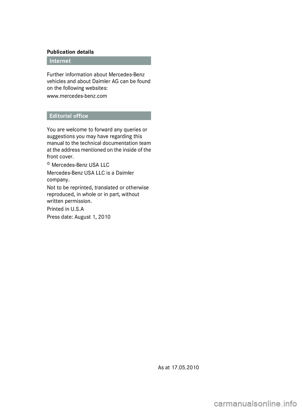 MERCEDES-BENZ SPRINTER 2011  MY11 Maintenance Booklet Publication details
Internet
Further information about Mercedes-Benz
vehicles and about Daimler AG can be found
on the following websites:
www.mercedes-benz.com Editorial office
You are welcome to for