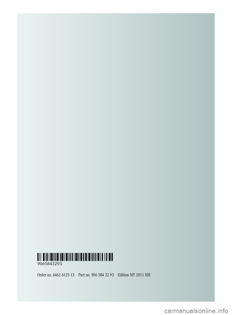 MERCEDES-BENZ SPRINTER 2011  MY11 Maintenance Booklet Order no. 6462 6125 13Part no. 906 584 32 93Edition MY 2011 MB
É9065843293'ËÍ
9065843293  