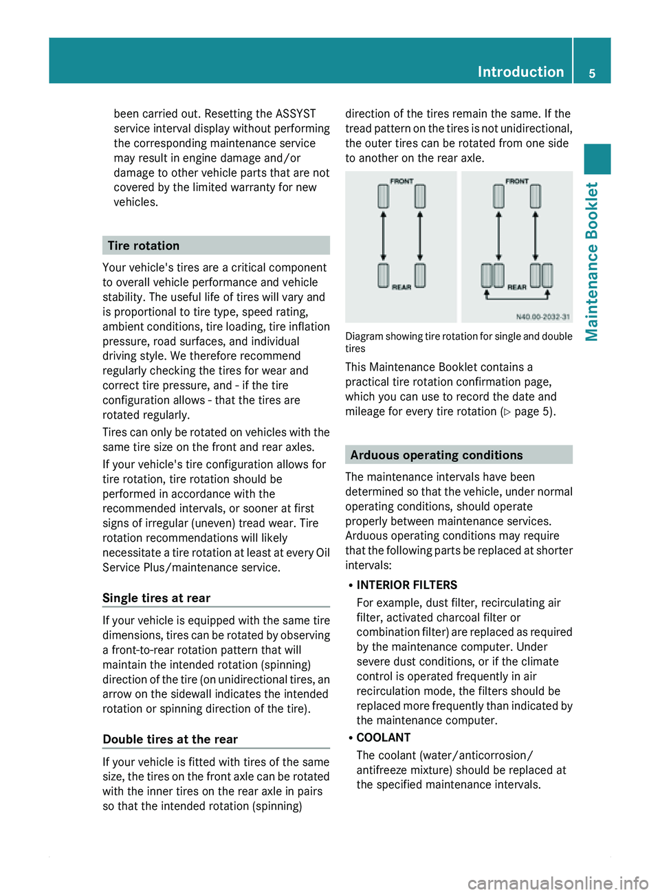 MERCEDES-BENZ SPRINTER 2011  MY11 Maintenance Booklet been carried out. Resetting the ASSYST
service 
interval display without performing
the corresponding maintenance service
may result in engine damage and/or
damage to other vehicle parts that are not
