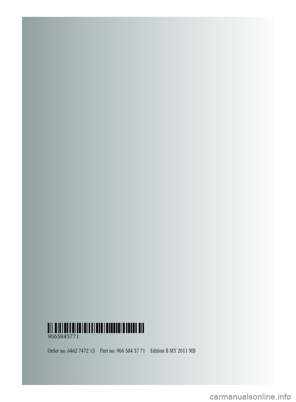 MERCEDES-BENZ SPRINTER 2011 MY11 Brief Instructions Order no. 6462 7472 13Part no. 906 584 57 71Edition B MY 2011 MB
É90658457717ËÍ
9065845771 MERCEDES-BENZ SPRINTER 2011 MY11 Brief Instructions Order no. 6462 7472 13Part no. 906 584 57 71Edition B MY 2011 MB
É90658457717ËÍ
9065845771