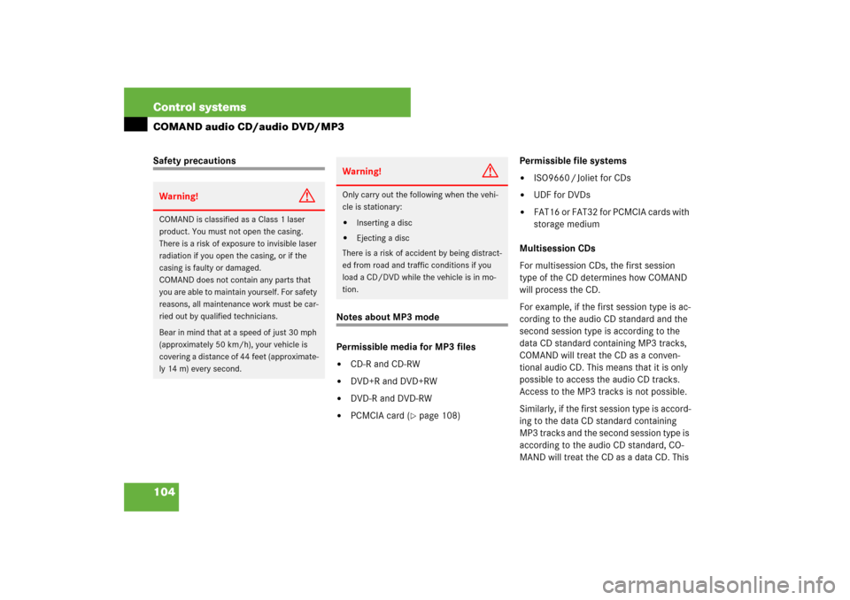 MERCEDES-BENZ S600 2007 W221 Owners Guide 104 Control systemsCOMAND audio CD/audio DVD/MP3Safety precautions 
Notes about MP3 mode
Permissible media for MP3 files
CD-R and CD-RW

DVD+R and DVD+RW

DVD-R and DVD-RW

PCMCIA card (
page 108