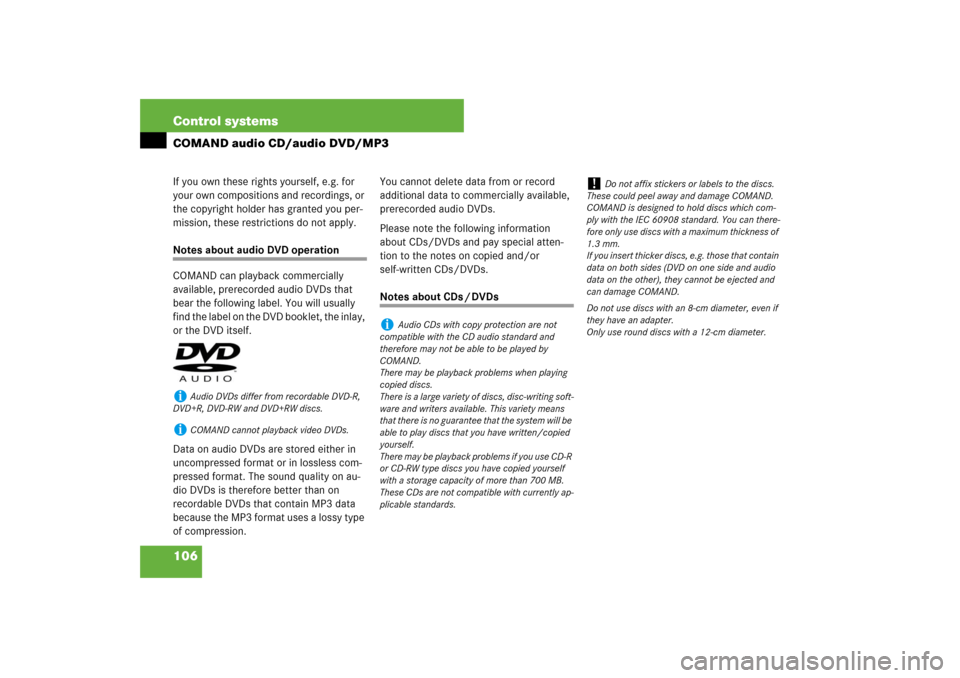 MERCEDES-BENZ S550 2007 W221 Owners Manual 106 Control systemsCOMAND audio CD/audio DVD/MP3If you own these rights yourself, e.g. for 
your own compositions and recordings, or 
the copyright holder has granted you per-
mission, these restricti