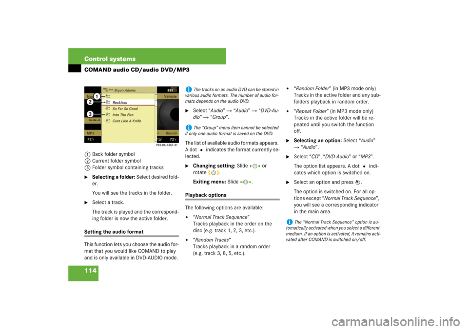 MERCEDES-BENZ S600 2007 W221 Owners Guide 114 Control systemsCOMAND audio CD/audio DVD/MP31Back folder symbol
2Current folder symbol
3Folder symbol containing tracks
Selecting a folder: Select desired fold-
er.
You will see the tracks in the