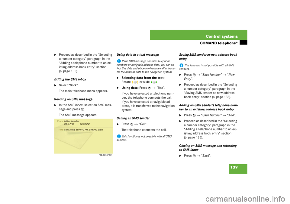 MERCEDES-BENZ S550 2007 W221 User Guide 139 Control systems
COMAND telephone*

Proceed as described in the “Selecting 
a number category” paragraph in the 
“Adding a telephone number to an ex-
isting address book entry” section 
(