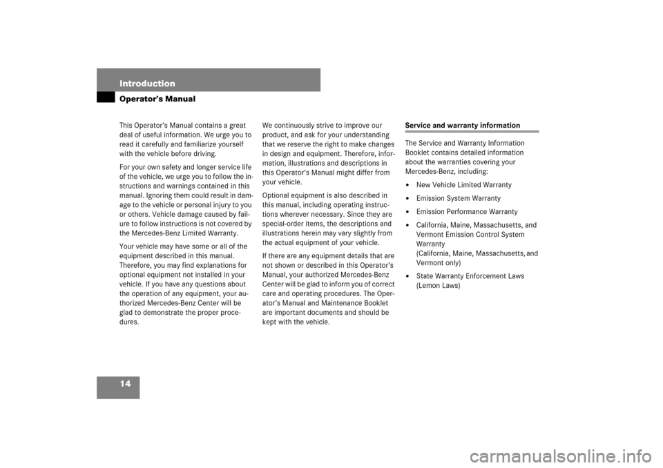 MERCEDES-BENZ S550 2007 W221 User Guide 14 IntroductionOperator’s ManualThis Operator’s Manual contains a great 
deal of useful information. We urge you to 
read it carefully and familiarize yourself 
with the vehicle before driving.
Fo