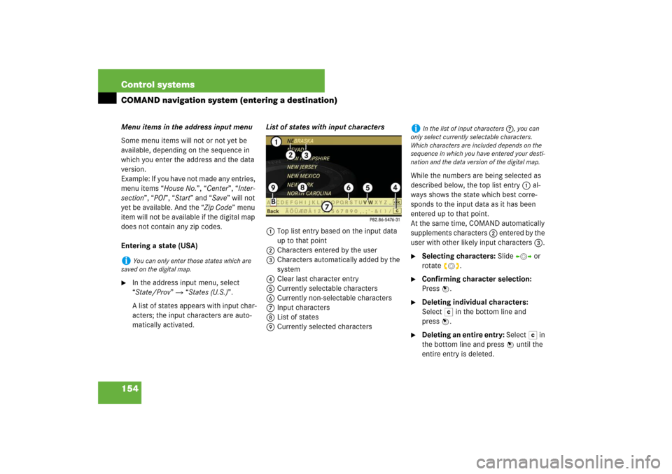 MERCEDES-BENZ S550 2007 W221 Owners Guide 154 Control systemsCOMAND navigation system (entering a destination)Menu items in the address input menu
Some menu items will not or not yet be 
available, depending on the sequence in 
which you ente