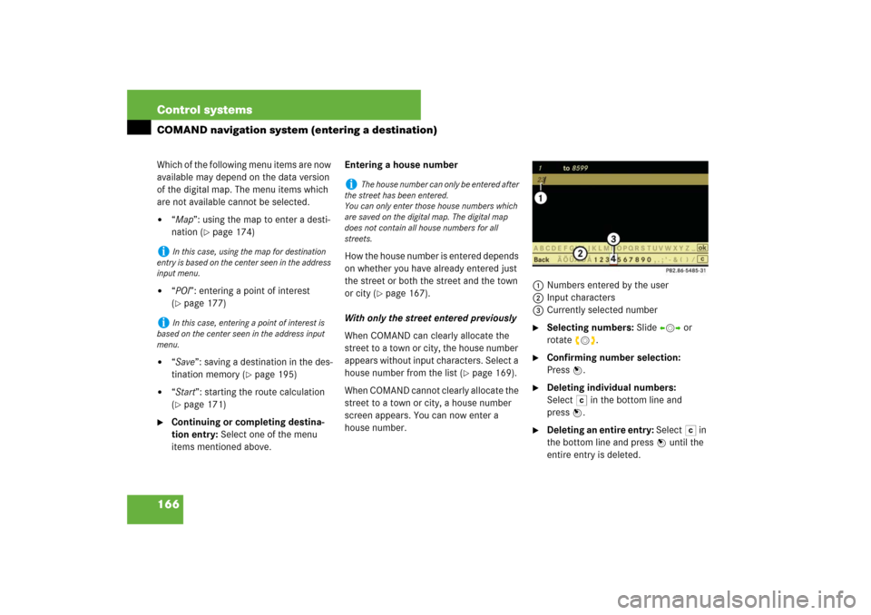MERCEDES-BENZ S550 2007 W221 User Guide 166 Control systemsCOMAND navigation system (entering a destination)Which of the following menu items are now 
available may depend on the data version 
of the digital map. The menu items which 
are n