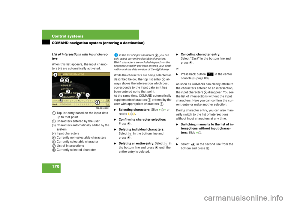 MERCEDES-BENZ S550 2007 W221 Service Manual 170 Control systemsCOMAND navigation system (entering a destination)List of intersections with input charac-
ters
When this list appears, the input charac-
ters 4 are automatically activated.
1Top lis