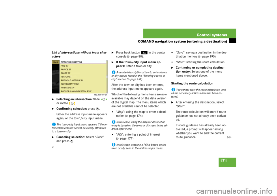 MERCEDES-BENZ S550 2007 W221 Service Manual 171 Control systems
COMAND navigation system (entering a destination)
List of intersections without input char-
acters
Selecting an intersection: Slide qmr 
or rotate ymz.

Confirming selection: pre