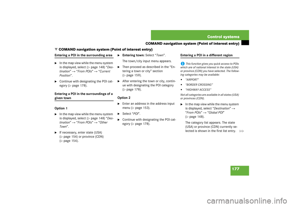 MERCEDES-BENZ S550 2007 W221 Service Manual 177 Control systems
COMAND navigation system (Point of interest entry)
COMAND navigation system (Point of interest entry)
Entering a POI in the surrounding area
In the map view while the menu system