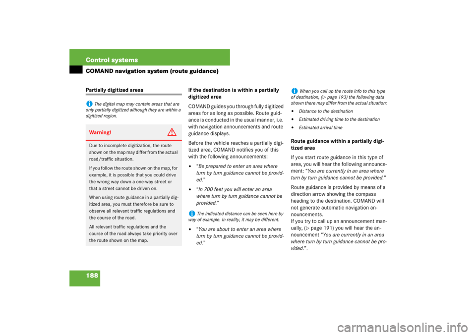 MERCEDES-BENZ S550 2007 W221 Workshop Manual 188 Control systemsCOMAND navigation system (route guidance)Partially digitized areas If the destination is within a partially 
digitized area
COMAND guides you through fully digitized 
areas for as l