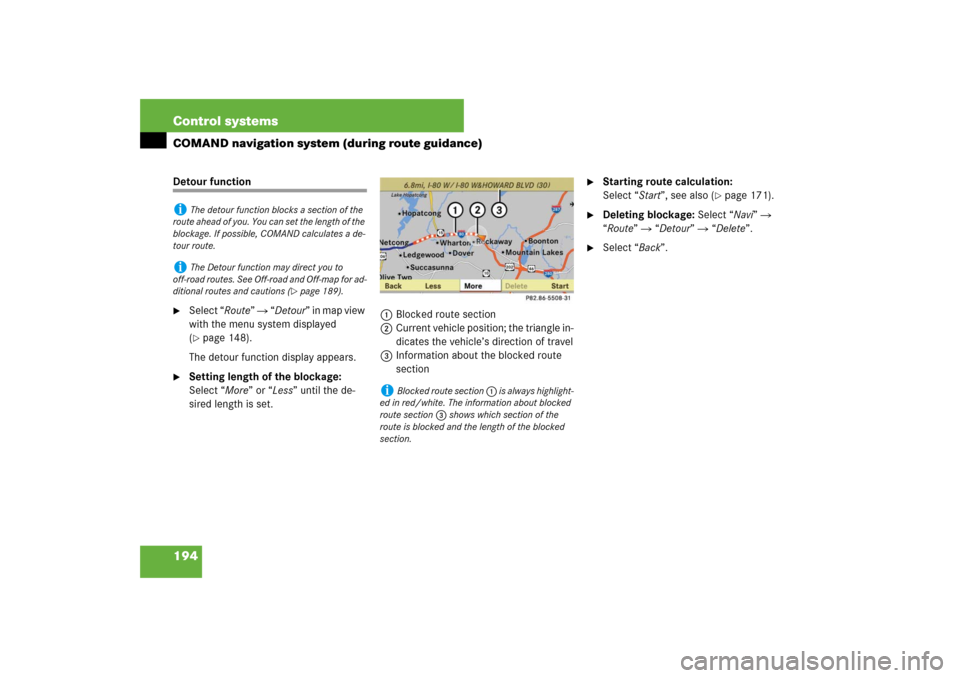 MERCEDES-BENZ S550 2007 W221 Repair Manual 194 Control systemsCOMAND navigation system (during route guidance)Detour function
Select “Route”  “Detour” in map view 
with the menu system displayed 
(page 148).
The detour function disp