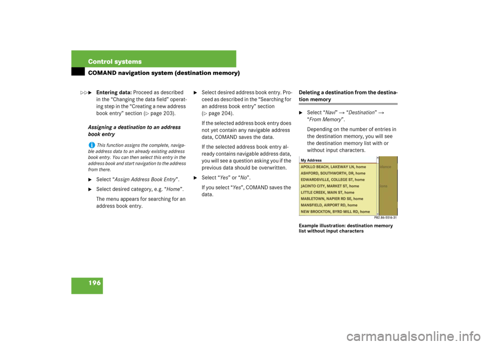 MERCEDES-BENZ S550 2007 W221 Repair Manual 196 Control systemsCOMAND navigation system (destination memory)
Entering data: Proceed as described 
in the “Changing the data field” operat-
ing step in the “Creating a new address 
book entr