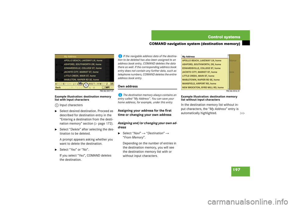 MERCEDES-BENZ S550 2007 W221 Repair Manual 197 Control systems
COMAND navigation system (destination memory)
Example illustration: destination memory 
list with input characters1Input characters
Select desired destination. Proceed as 
describ