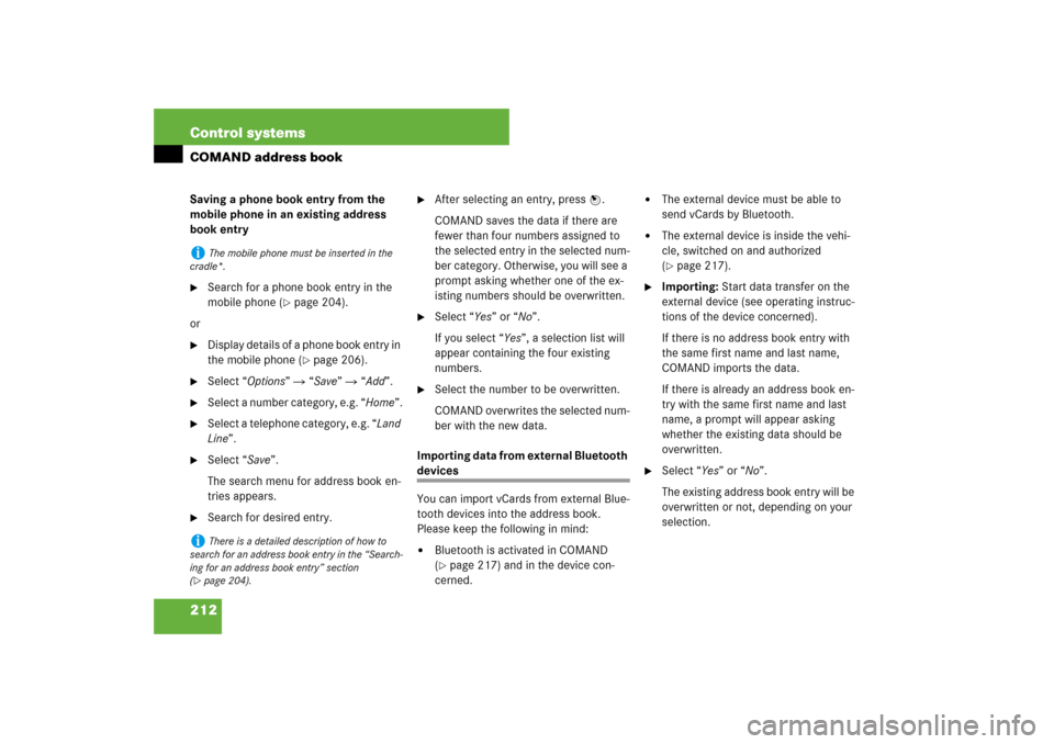 MERCEDES-BENZ S550 2007 W221 Owners Manual 212 Control systemsCOMAND address bookSaving a phone book entry from the 
mobile phone in an existing address 
book entry
Search for a phone book entry in the 
mobile phone (
page 204).
or

Display