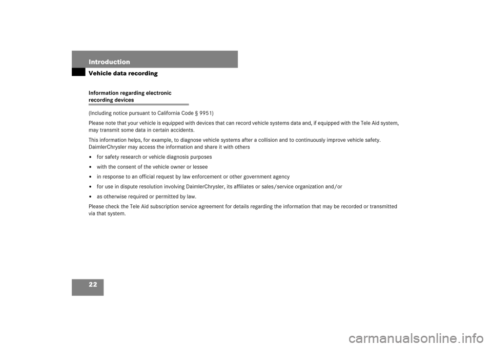 MERCEDES-BENZ S550 2007 W221 Owners Guide 22 IntroductionVehicle data recordingInformation regarding electronic recording devices 
(Including notice pursuant to California Code § 9951)
Please note that your vehicle is equipped with devices t