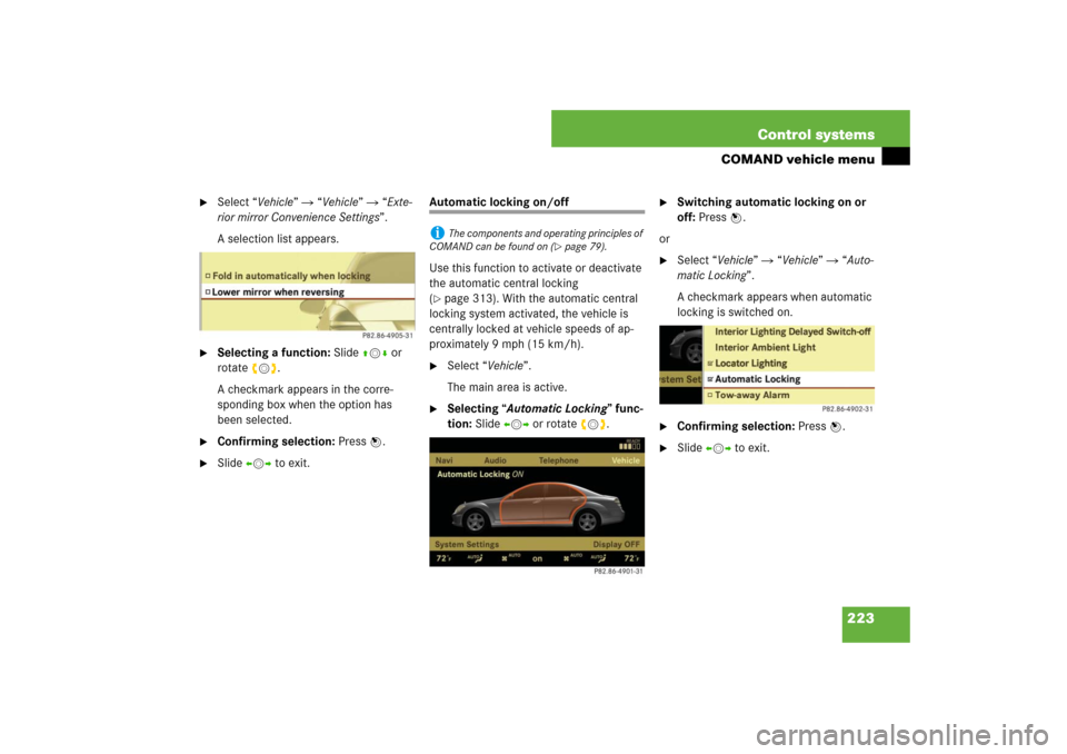 MERCEDES-BENZ S550 2007 W221 Owners Manual 223 Control systems
COMAND vehicle menu

Select “Vehicle”  “Vehicle”  “Exte-
rior mirror Convenience Settings”.
A selection list appears.

Selecting a function: Slide qmr or 
rotateymz