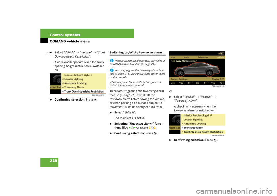 MERCEDES-BENZ S550 2007 W221 Owners Manual 228 Control systemsCOMAND vehicle menu
Select “Vehicle”  “Vehicle”  “Trunk 
Opening-height Restriction”.
A checkmark appears when the trunk 
opening-height restriction is switched 
on.
