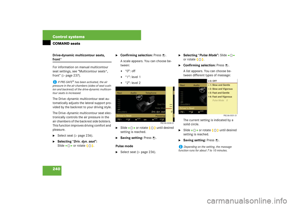 MERCEDES-BENZ S550 2007 W221 Owners Manual 240 Control systemsCOMAND seatsDrive-dynamic multicontour seats, front*
For information on manual multicontour 
seat settings, see “Multicontour seats*, 
front” (
page 237).
The Drive - dynamic m
