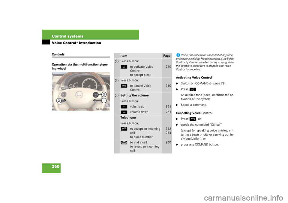 MERCEDES-BENZ S550 2007 W221 User Guide 260 Control systemsVoice Control* introductionControls
Operation via the multifunction steer-
ing wheel
Activating Voice Control

Switch on COMAND (
page 79). 

Press !.
An audible tone (beep) conf