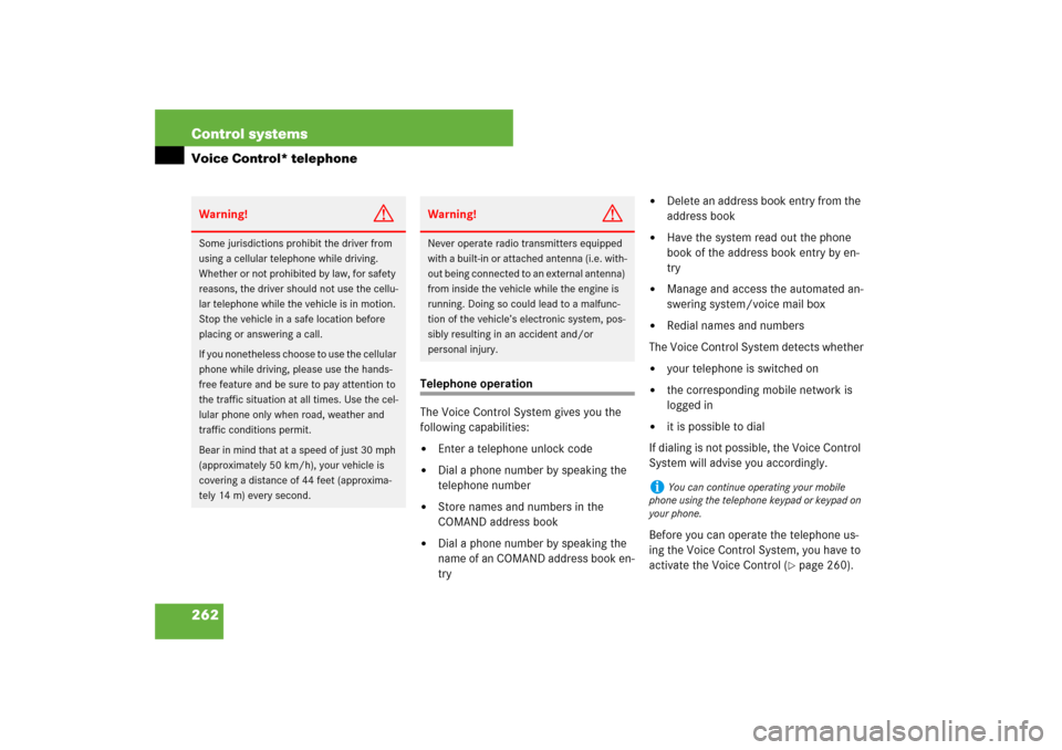 MERCEDES-BENZ S550 2007 W221 Owners Guide 262 Control systemsVoice Control* telephone
Telephone operation
The Voice Control System gives you the 
following capabilities:
Enter a telephone unlock code

Dial a phone number by speaking the 
te