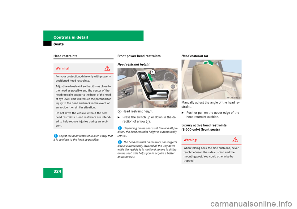 MERCEDES-BENZ S600 2007 W221 Owners Manual 324 Controls in detailSeatsHead restraints Front power head restraints
Head restraint height
1Head restraint height

Press the switch up or down in the di-
rection of arrow1.Head restraint tilt
Manua