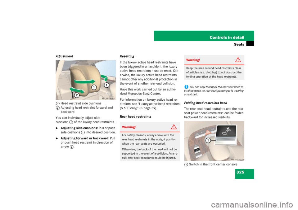 MERCEDES-BENZ S600 2007 W221 Owners Manual 325 Controls in detailSeats
Adjustment
1Head restraint side cushions
2Adjusting head restraint forward and 
backward
You can individually adjust side 
cushions1 of the luxury head restraints.
Adjusti
