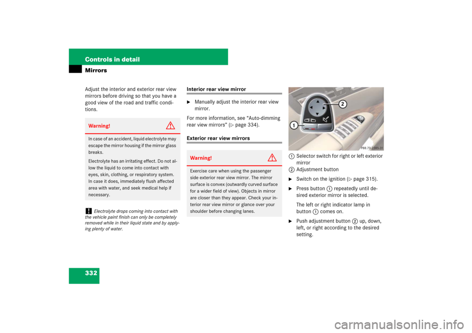 MERCEDES-BENZ S550 2007 W221 Owners Manual 332 Controls in detailMirrorsAdjust the interior and exterior rear view 
mirrors before driving so that you have a 
good view of the road and traffic condi-
tions.
Interior rear view mirror
Manually 