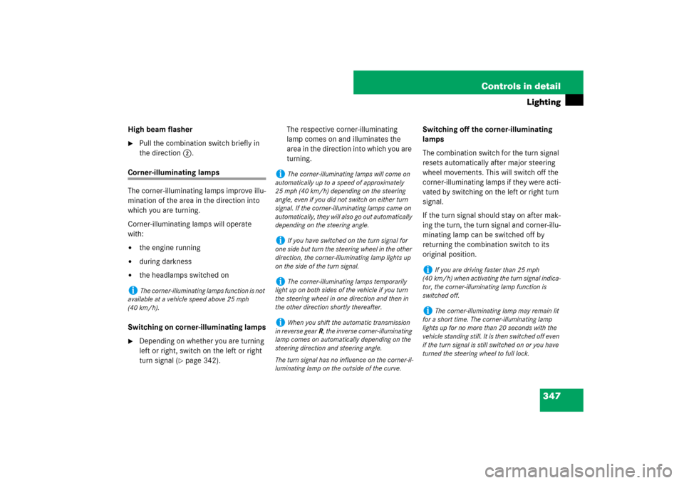 MERCEDES-BENZ S550 2007 W221 Service Manual 347 Controls in detail
Lighting
High beam flasher
Pull the combination switch briefly in 
the direction2.
Corner-illuminating lamps
The corner-illuminating lamps improve illu-
mination of the area in
