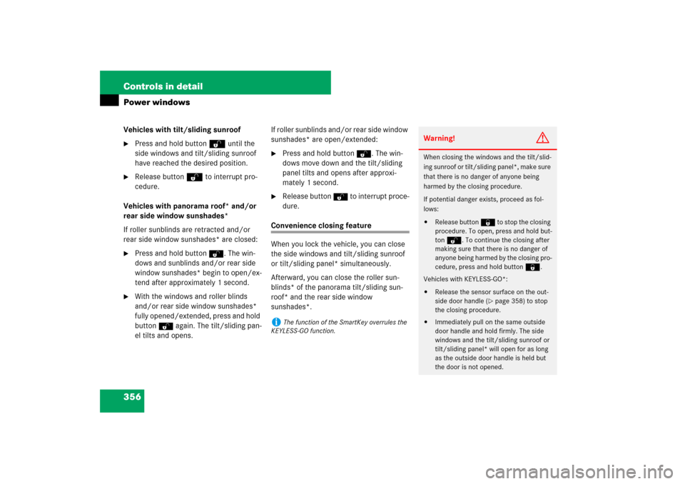 MERCEDES-BENZ S550 2007 W221 Owners Manual 356 Controls in detailPower windowsVehicles with tilt/sliding sunroof
Press and hold button Œ until the 
side windows and tilt/sliding sunroof 
have reached the desired position.

Release button Œ
