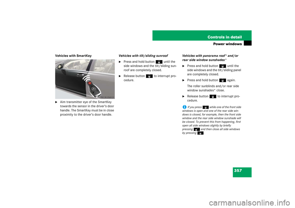 MERCEDES-BENZ S550 2007 W221 Owners Manual 357 Controls in detail
Power windows
Vehicles with SmartKey
Aim transmitter eye of the SmartKey 
towards the sensor in the driver’s door 
handle. The SmartKey must be in close 
proximity to the dri