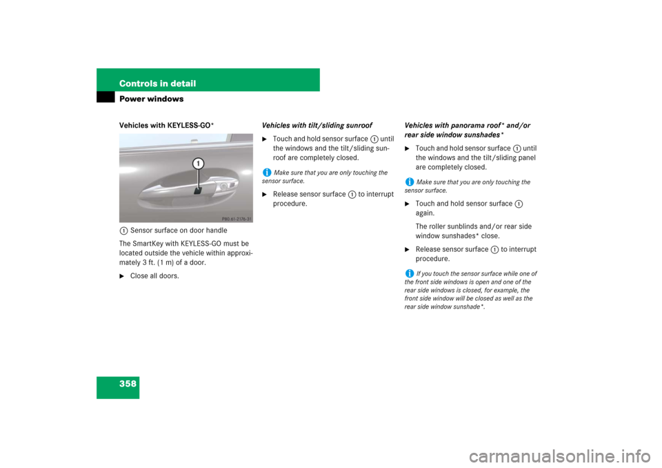 MERCEDES-BENZ S550 2007 W221 Owners Manual 358 Controls in detailPower windowsVehicles with KEYLESS-GO*
1Sensor surface on door handle
The SmartKey with KEYLESS-GO must be 
located outside the vehicle within approxi-
mately 3 ft. (1 m) of a do