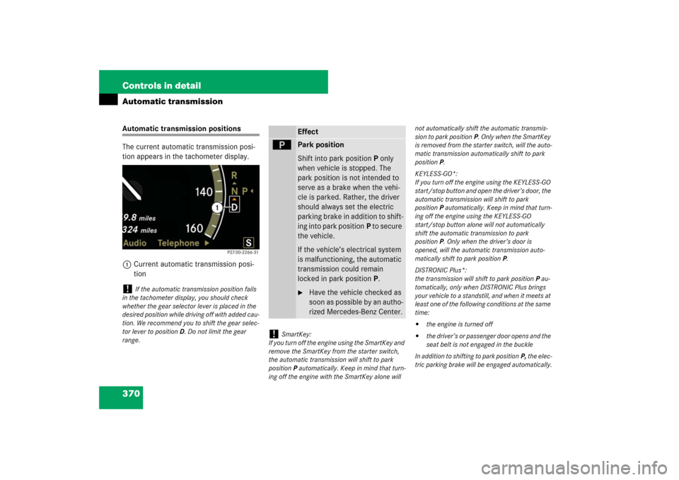 MERCEDES-BENZ S550 2007 W221 User Guide 370 Controls in detailAutomatic transmissionAutomatic transmission positions
The current automatic transmission posi-
tion appears in the tachometer display.
1Current automatic transmission posi-
tion