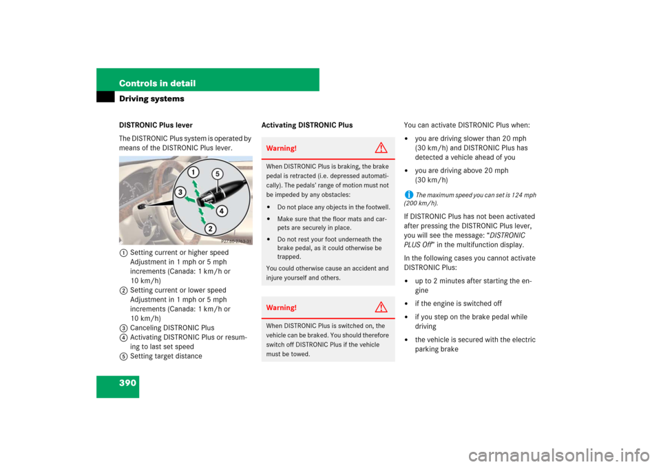 MERCEDES-BENZ S550 2007 W221 Service Manual 390 Controls in detailDriving systemsDISTRONIC Plus lever
The DISTRONIC Plus system is operated by 
means of the DISTRONIC Plus lever.
1Setting current or higher speed
Adjustment in 1 mph or 5 mph 
in