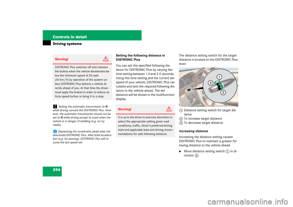 MERCEDES-BENZ S550 2007 W221 Owners Guide 396 Controls in detailDriving systems
Setting the following distance in 
DISTRONIC Plus
You can set the specified following dis-
tance for DISTRONIC Plus by varying the 
time setting between 1.0 and 2