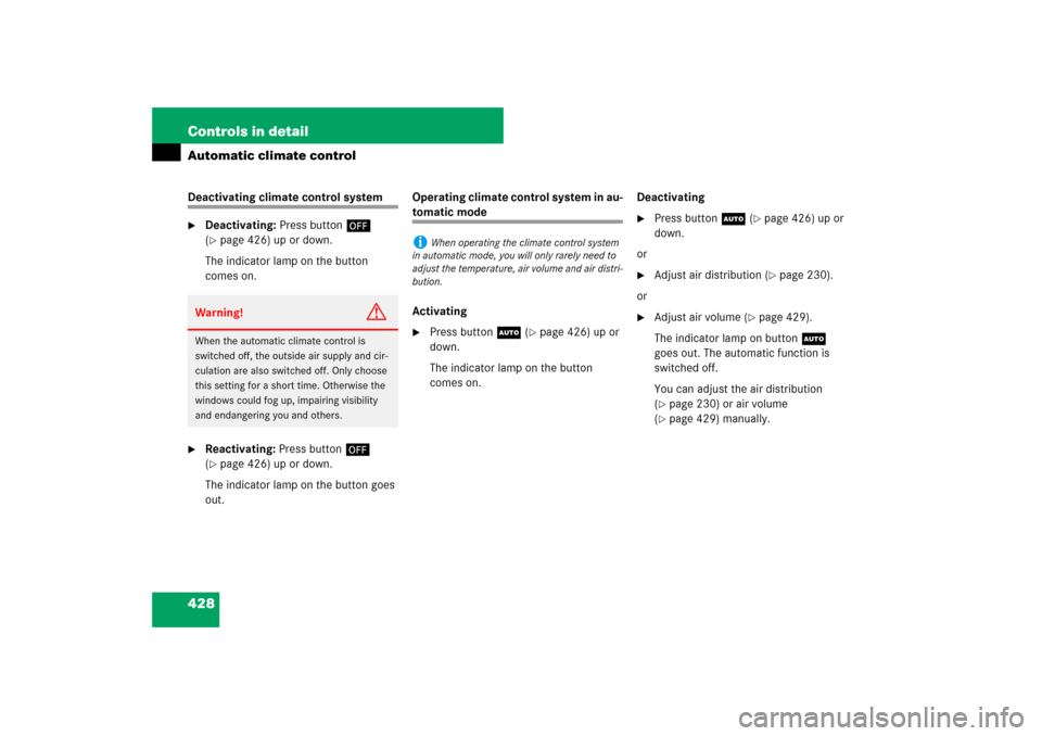 MERCEDES-BENZ S550 2007 W221 Service Manual 428 Controls in detailAutomatic climate controlDeactivating climate control system
Deactivating: Press button´ 
(page 426) up or down.
The indicator lamp on the button 
comes on.

Reactivating: Pr