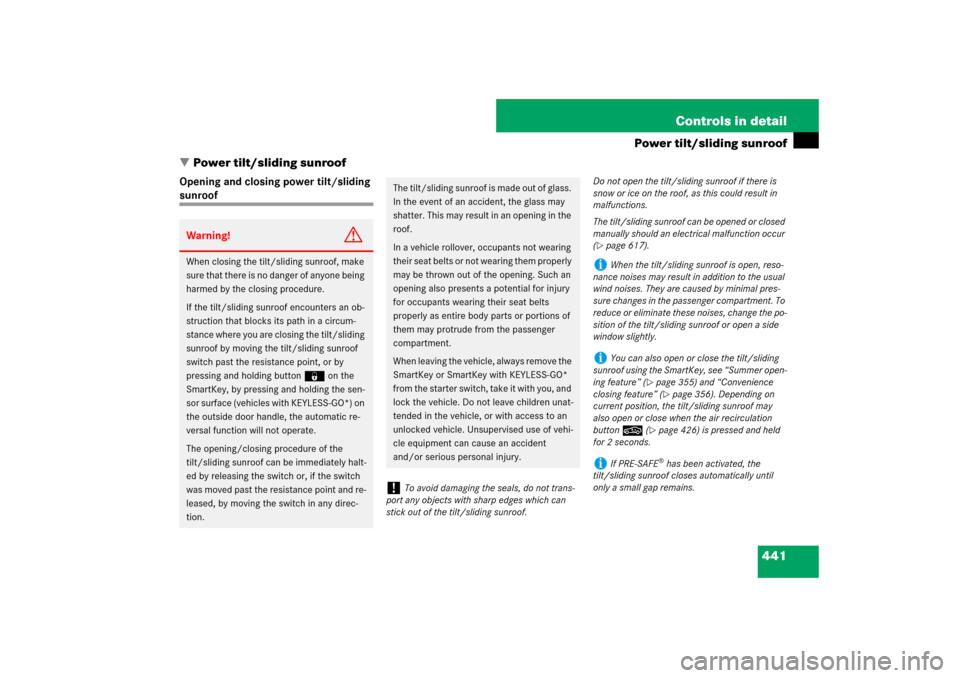 MERCEDES-BENZ S550 2007 W221 Service Manual 441 Controls in detail
Power tilt/sliding sunroof
Power tilt/sliding sunroof
Opening and closing power tilt/sliding sunroofWarning!
G
When closing the tilt/sliding sunroof, make 
sure that there is n