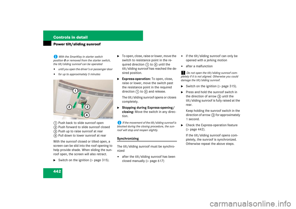 MERCEDES-BENZ S550 2007 W221 User Guide 442 Controls in detailPower tilt/sliding sunroof1Push back to slide sunroof open
2Push forward to slide sunroof closed
3Push up to raise sunroof at rear
4Pull down to lower sunroof at rear
With the su