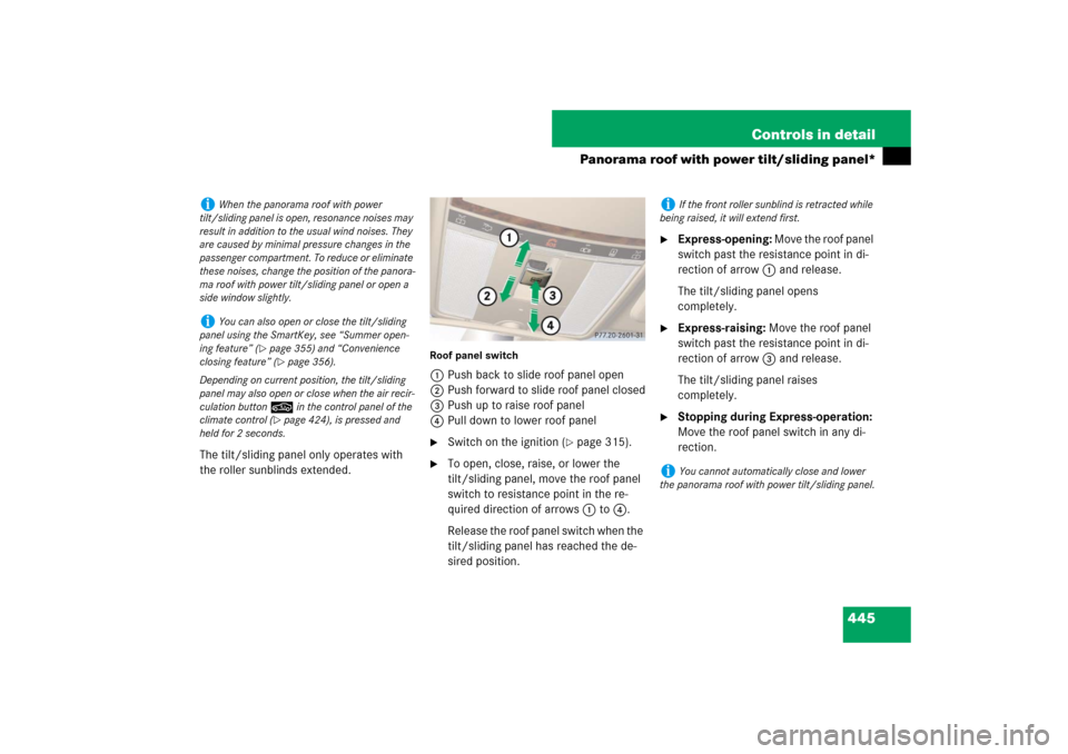 MERCEDES-BENZ S550 2007 W221 Service Manual 445 Controls in detail
Panorama roof with power tilt/sliding panel*
The tilt/sliding panel only operates with 
the roller sunblinds extended.
Roof panel switch1Push back to slide roof panel open
2Push