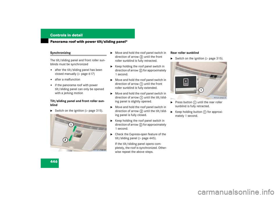 MERCEDES-BENZ S550 2007 W221 Owners Manual 446 Controls in detailPanorama roof with power tilt/sliding panel*Synchronizing 
The tilt/sliding panel and front roller sun-
blinds must be synchronized
after the tilt/sliding panel has been 
closed