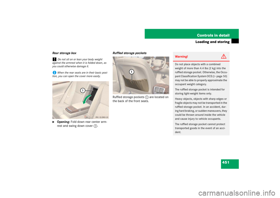 MERCEDES-BENZ S550 2007 W221 Owners Manual 451 Controls in detail
Loading and storing
Rear storage box
Opening: Fold down rear center arm-
rest and swing down cover1.Ruffled storage pockets
Ruffled storage pockets 1 are located on 
the back o